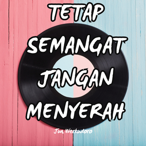 Tetap Semangat Jangan Menyerah