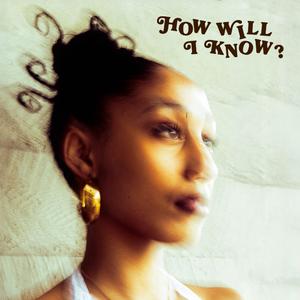 How will I know?