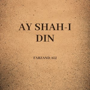 Ay Shah-E Din