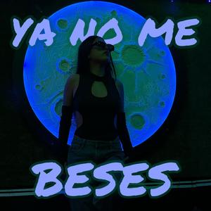 Ya no me beses