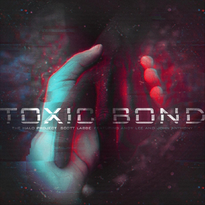 The Halo Project: Toxic Bond (feat. Andy Lee & John Anthony)