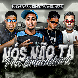 Nós Não Ta pra Brincadeira
