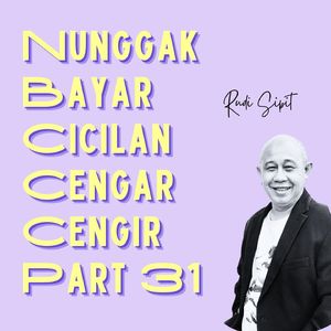 Nunggak Bayar Cicilan Cengar Cengir, Pt. 31