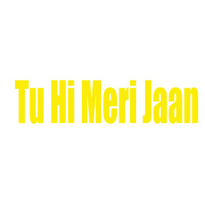 Tu Hi Meri Jaan