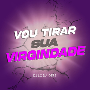VOU TIRAR SUA VIRGINDADE