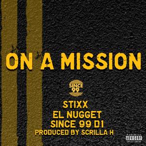 On a Mission (feat. Stixx, el Nugget & Since99 D1)