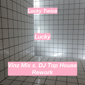Lucky Twice - Lucky (Vinz Mix x. DJ Top Rework)