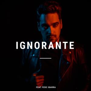 Ignorante (feat. Fede Ibarra)