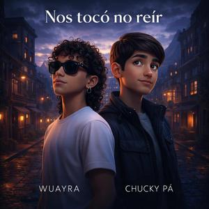 Nos toco no reir (feat. Chuky pa)