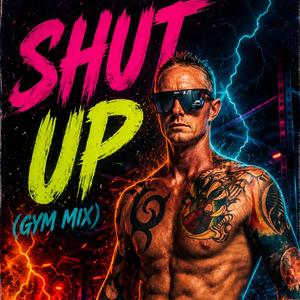 Shut Up (Gym Mix)