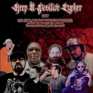 Keep It Positive Cypher (feat. J. Squared, Rahkyt, Clay-Doh The World Destroyer, Sik D, Jon Triumph, PhoenixHiphop & T. Grace)