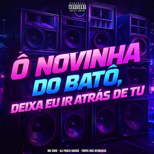 Ô Novinha do Batô, Deixa Eu Ir Atrás de Tu