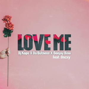 Love Me (feat. Oncxy, Da Qutness & Deejay Bino)