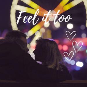 Feel It Too