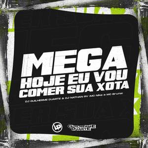 Mega Hoje Eu Vou Comer Sua Xota