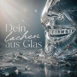 Dein Lachen aus Glas
