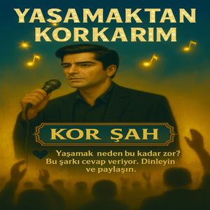 YAŞAMAKTAN KORKARIM