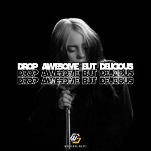 DROP AWESOME BUT DELICIOUS