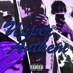 Upper Anthem. (feat. UnNvited, Trixie, Glokkycartel & Kid Faded)