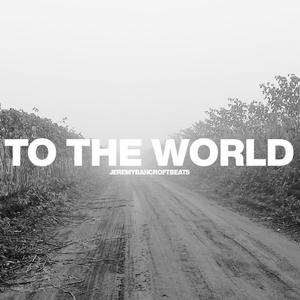 To the world