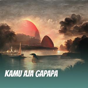 Kamu aja gapapa