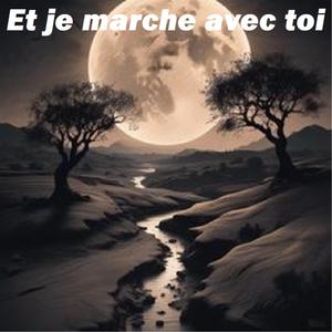 Et je marche avec toi