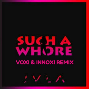Such A Whore (Voxi & Innoxi Remix)