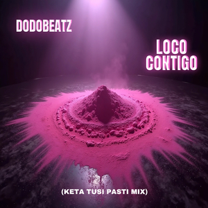 Loco Contigo (Keta Tusi Pasti Mix)