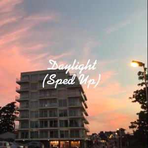 Daylight (Sped Up)