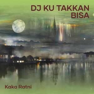 Dj Ku Takkan Bisa