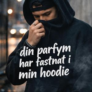 Din parfym har fastnat i min hoodie