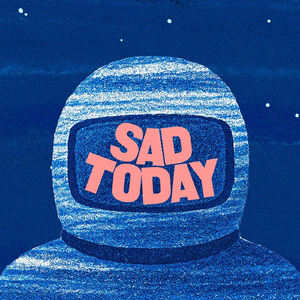 Sad Today