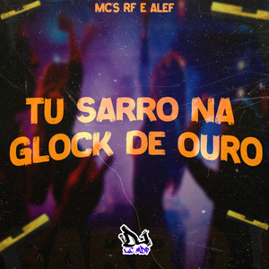 Tu Sarro na Glock de Ouro
