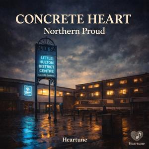 Little Hulton: Concrete Heart, Northern Proud (Radio Edit)