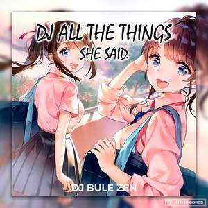 DJ All The Things She Said