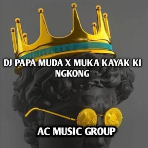 DJ PAPA MUDA X MUKA KAYAK KINGKONG