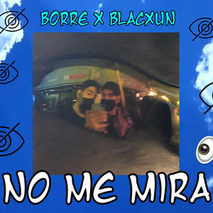 NO ME MIRA (feat. Borre & Blacxun)