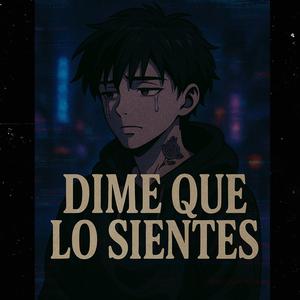 Dime que lo sientes