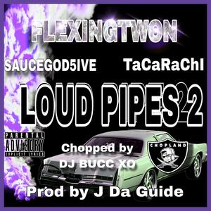 LOUD PIPES 2 CHOPPED & SCREWED (feat. Tacarachi & Saucegod5iv3) (DJ BUCC XO Remix CHOPPED & SCREWED)