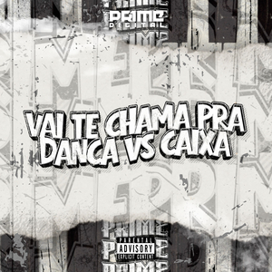 VAI TE CHAMA PRA DANÇA VS CAIXA