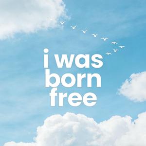 I Was Born Free