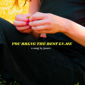 You Bring the Best in Me