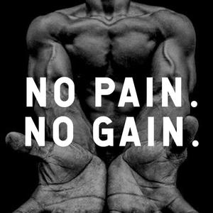 No pain no gain
