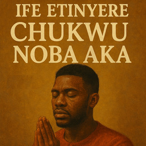 Ife Etinyere Chukwu Noba Aka (Acoustic)