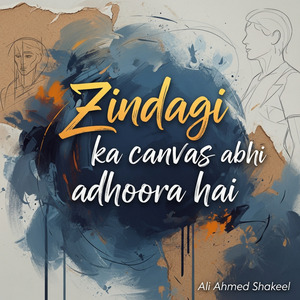Zindagi ka canvas abhi adhoora hai