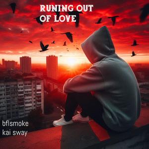 Runing out of love (feat. Kai sway)