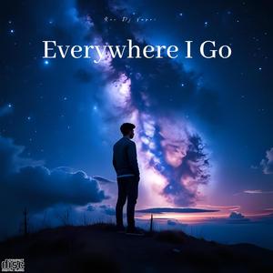 Eveywhere I Go