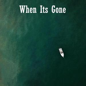 When Its Gone