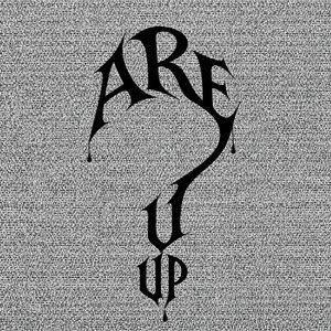 ARE U UP?