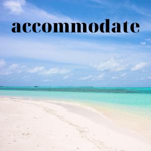 Accommodate